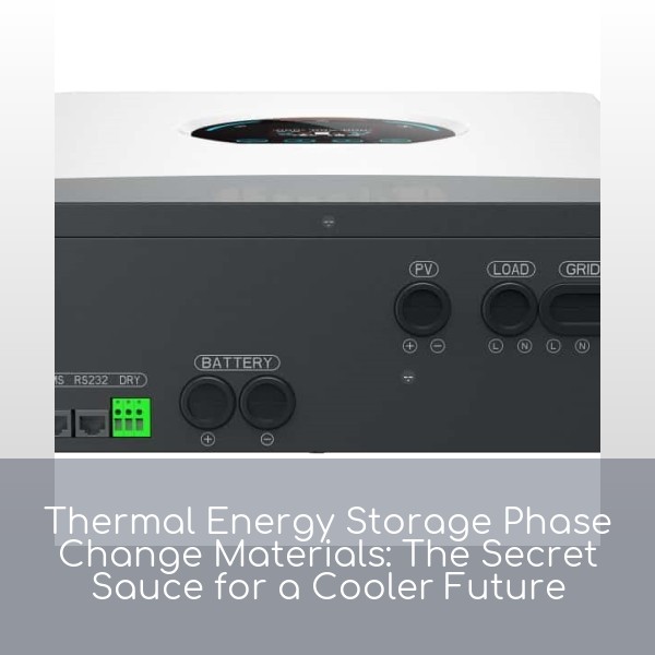 Thermal Energy Storage Phase Change Materials: The Secret Sauce for a Cooler Future